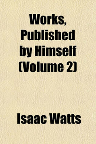 Cover of Works, Published by Himself (Volume 2)