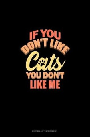 Cover of If You Don't Like Cats You Don't Like Me