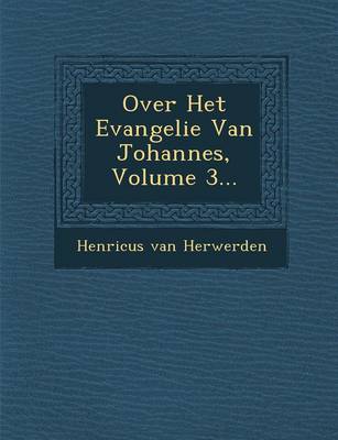 Book cover for Over Het Evangelie Van Johannes, Volume 3...