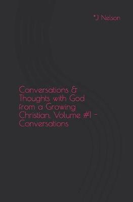 Cover of Conversations & Thoughts with God from a Growing Christian, Volume #1 - Conversations