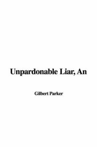 Cover of An Unpardonable Liar