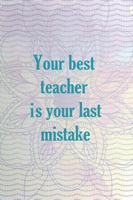 Book cover for Your Best Teacher Is Your Last Mistake