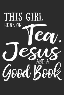Book cover for This Girl Runs On Tea, Jesus And A Good Book