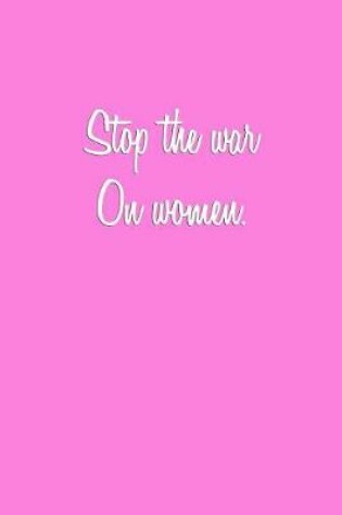Cover of Stop the war on women.