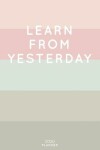 Book cover for Learn From Yesterday