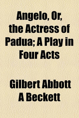 Book cover for Angelo, Or, the Actress of Padua; A Play in Four Acts