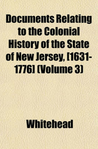 Cover of Documents Relating to the Colonial History of the State of New Jersey, [1631-1776] (Volume 3)