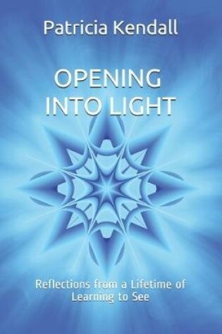 Cover of Opening into Light