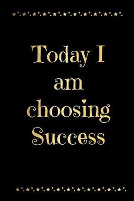 Book cover for Today I Am Choosing Success