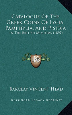 Book cover for Catalogue of the Greek Coins of Lycia, Pamphylia, and Pisidia