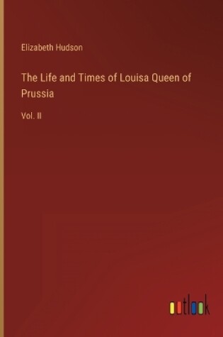 Cover of The Life and Times of Louisa Queen of Prussia