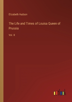 Book cover for The Life and Times of Louisa Queen of Prussia