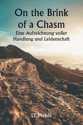 Book cover for "On the Brink of a Chasm" Eine Aufzeichnung voller Handlung und Leidenschaft