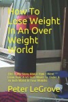 Book cover for How To Lose Weight In An Over Weight World