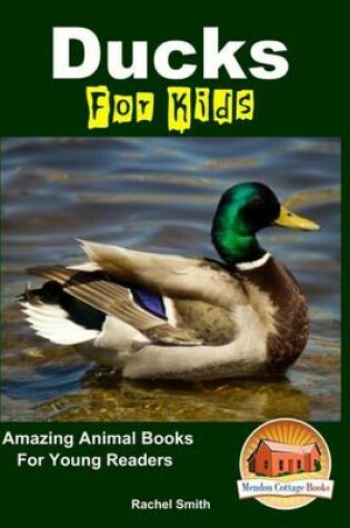 Cover of Ducks For Kids - Amazing Animal Books For Young Readers