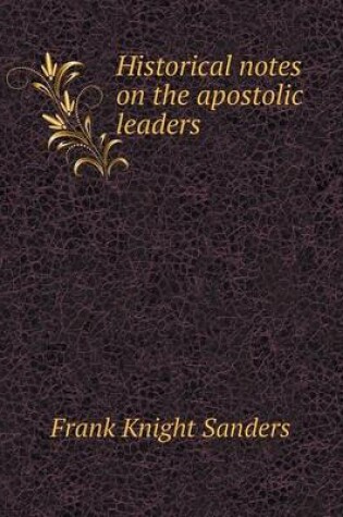 Cover of Historical notes on the apostolic leaders