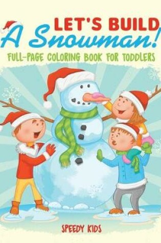Cover of Let's Build A Snowman! Full-Page Coloring Book for Toddlers