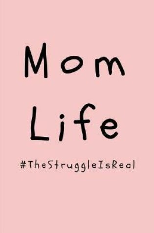 Cover of Mom Life #thestruggleisreal
