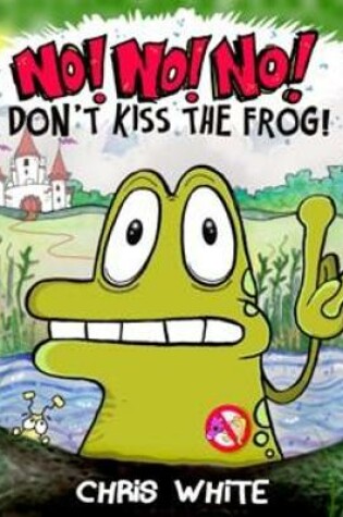 Cover of No! No! No! Don't Kiss The Frog