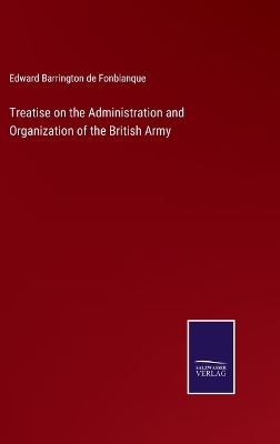 Book cover for Treatise on the Administration and Organization of the British Army