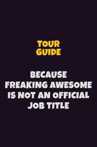 Cover of Tour Guide, Because Freaking Awesome Is Not An Official Job Title