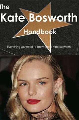 Cover of The Kate Bosworth Handbook - Everything You Need to Know about Kate Bosworth