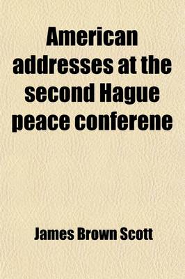 Book cover for American Addresses at the Second Hague Peace Conferene