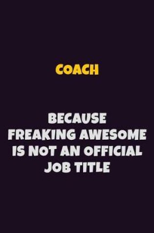 Cover of Coach Because Freaking Awesome is not An Official Job Title