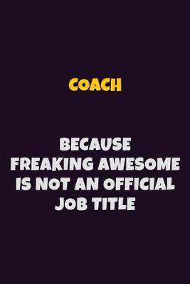 Book cover for Coach Because Freaking Awesome is not An Official Job Title