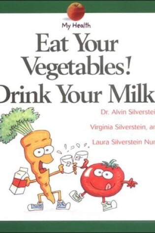 Cover of Eat Your Vegetables! Drink Your Milk!