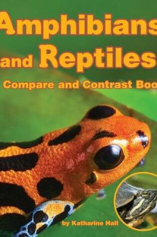 Cover of Amphibians and Reptiles: A Compare and Contrast Book