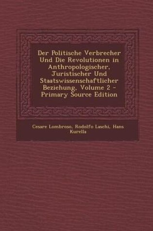 Cover of Der Politische Verbrecher Und Die Revolutionen in Anthropologischer, Juristischer Und Staatswissenschaftlicher Beziehung, Volume 2 - Primary Source Ed
