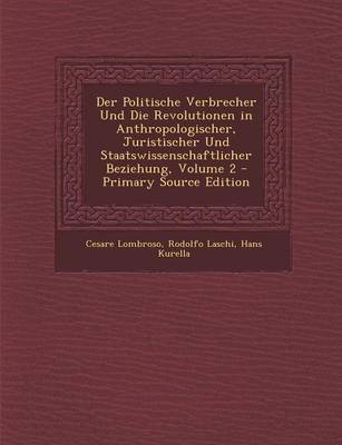 Book cover for Der Politische Verbrecher Und Die Revolutionen in Anthropologischer, Juristischer Und Staatswissenschaftlicher Beziehung, Volume 2 - Primary Source Ed