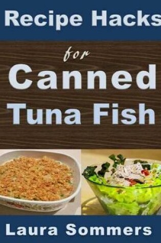 Cover of Recipe Hacks for Canned Tuna Fish