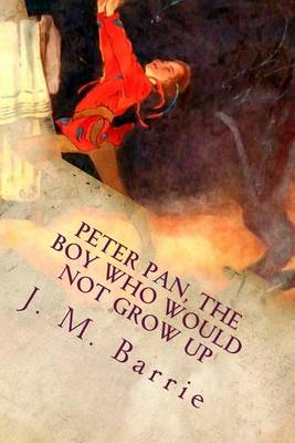 Book cover for Peter Pan, The Boy Who Would Not Grow Up