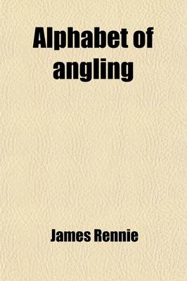 Book cover for Alphabet of Angling; For the Use of Beginners