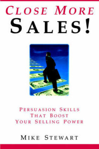 Cover of Close More Sales! Persuasion Skills That Boost Your Selling Power