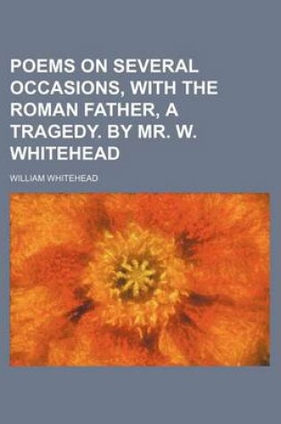 Cover of Poems on Several Occasions, with the Roman Father, a Tragedy. by Mr. W. Whitehead