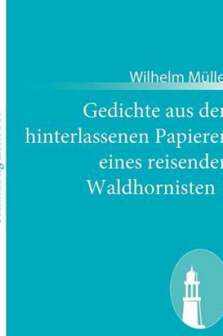 Cover of Gedichte aus den hinterlassenen Papieren eines reisenden Waldhornisten 1