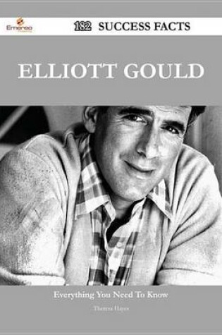 Cover of Elliott Gould 182 Success Facts - Everything You Need to Know about Elliott Gould