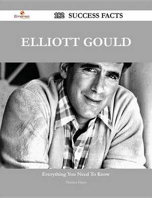 Book cover for Elliott Gould 182 Success Facts - Everything You Need to Know about Elliott Gould