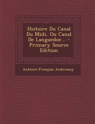 Book cover for Histoire Du Canal Du Midi, Ou Canal De Languedoc... - Primary Source Edition