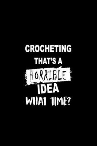 Cover of Crocheting That's a Horrible Idea What Time?