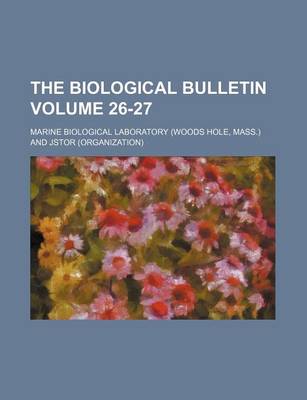 Book cover for The Biological Bulletin Volume 26-27