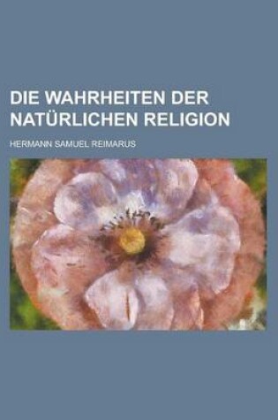 Cover of Die Wahrheiten Der Naturlichen Religion