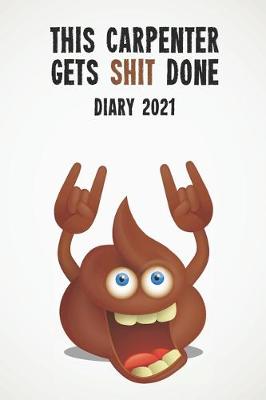 Book cover for This Carpenter Gets Shit Done Diary 2021