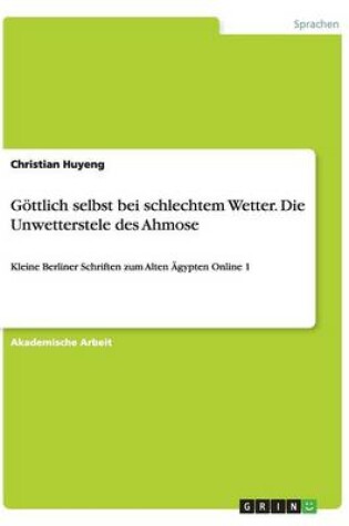 Cover of Goettlich selbst bei schlechtem Wetter. Die Unwetterstele des Ahmose