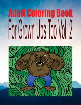 Book cover for Adult Coloring Book for Grown Ups Too Vol. 2