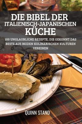 Cover of Die Bibel Der Italienisch-Japanischen Küche