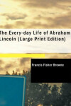 Book cover for The Every-Day Life of Abraham Lincoln